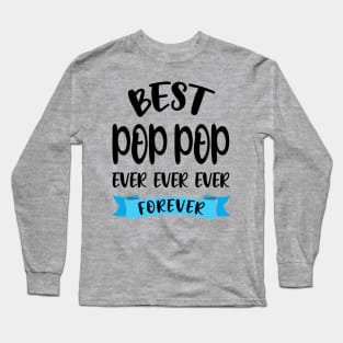 Best Pop Pop Ever Forever Shirt Fathers Day Gift Papa Birthday Long Sleeve T-Shirt